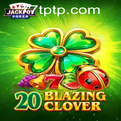 Explore the Exciting World of 20BlazingClover with TPTP